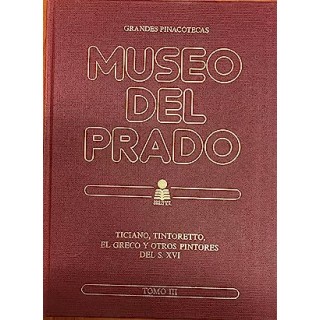MUSEO DEL PRADO: TICIANO, TINTORETTO, EL GRECO Y OTROS PINTORES DEL S. XVI (TOMO III)